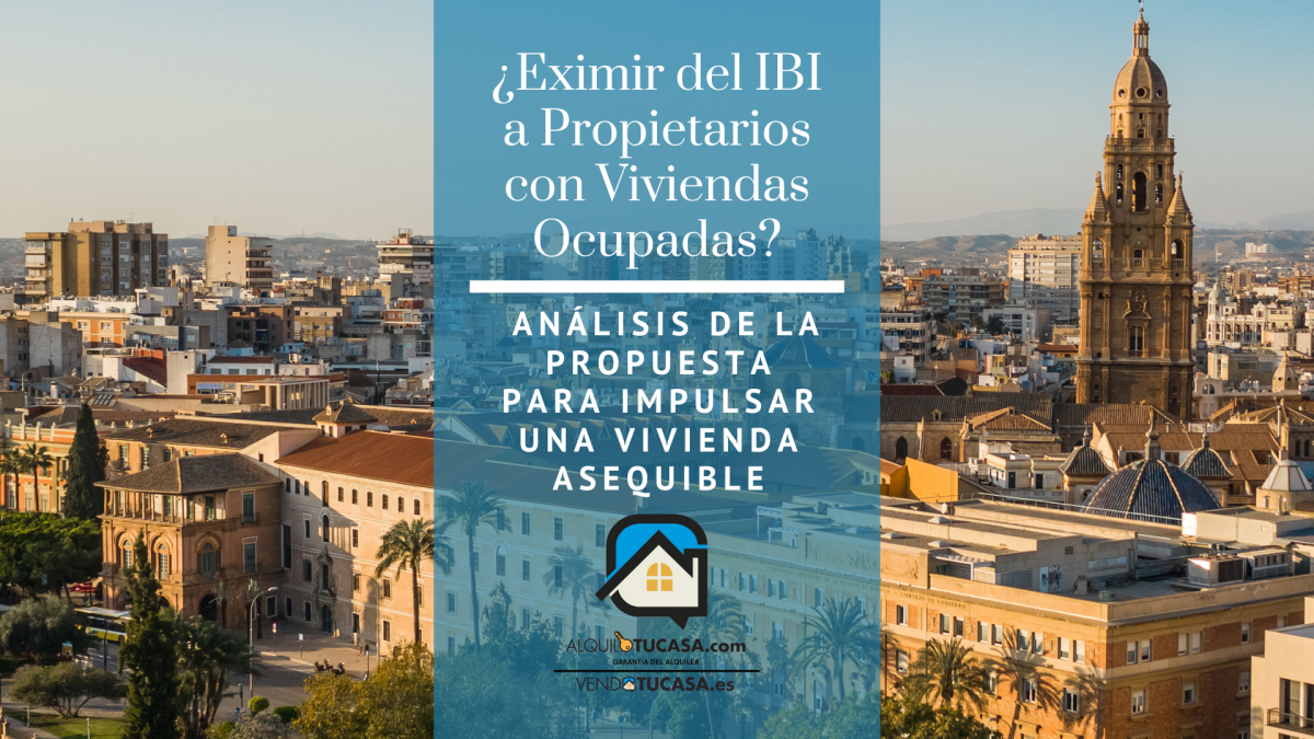 ¿Eximir del IBI a Propietarios con Viviendas Ocupadas? Análisis de la propuesta para impulsar una vivienda asequible
