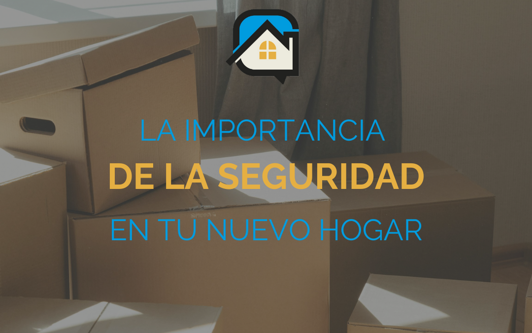 La importancia de la seguridad en tu nuevo hogar